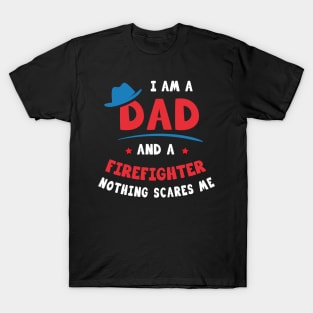 I'm A Dad And A Firefighter Nothing Scares Me T-Shirt